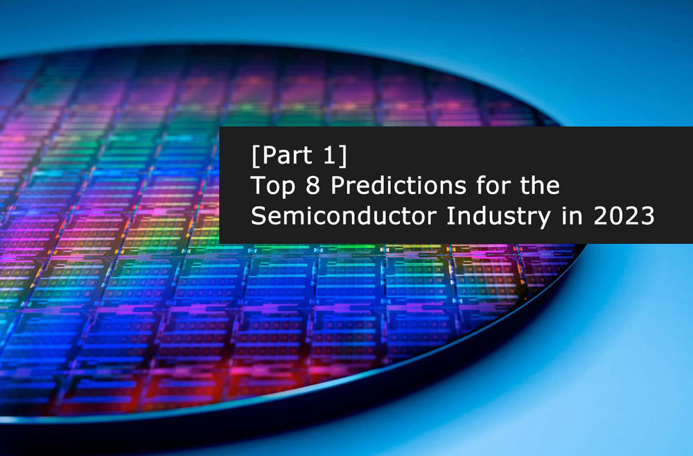 Top 8 Predictions for the Semiconductor Industry in 2023 [Part 1]