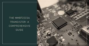 Your Ultimate Guide to the MMBT2222A Transistor An In-Depth Analysis